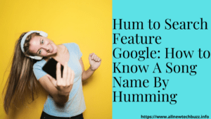 Latest Hum to Search Feature on Google: How to Know A Song Name By Humming