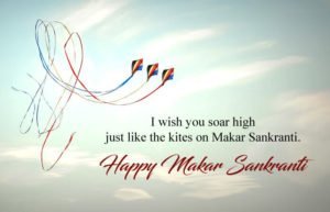 I wish you soar high just like the kites on Makar Sankranti. Happy Makar Sankranti.